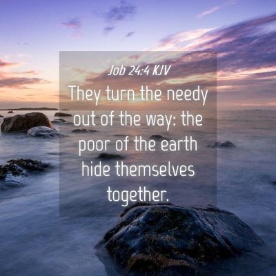 Picture 04 - Job 24:4 KJV - They turn the needy out of the way: the poor of - Bible Verse Picture