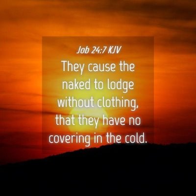 Picture 04 - Job 24:7 KJV - They cause the naked to lodge without clothing, - Bible Verse Picture
