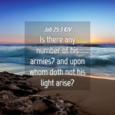 Picture 04 - Job 25:3 KJV - Is there any number of his armies? and upon whom - Bible Verse Picture