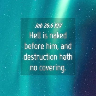 Picture 04 - Job 26:6 KJV - Hell is naked before him, and destruction hath no - Bible Verse Picture