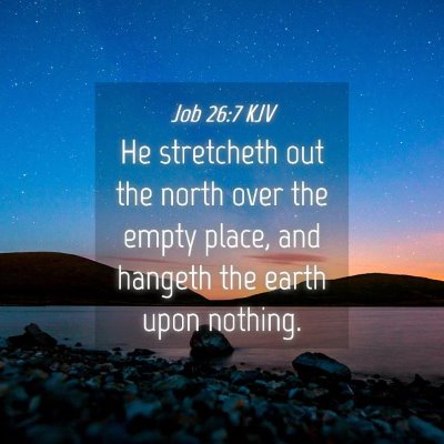 Picture 04 - Job 26:7 KJV - He stretcheth out the north over the empty place, - Bible Verse Picture