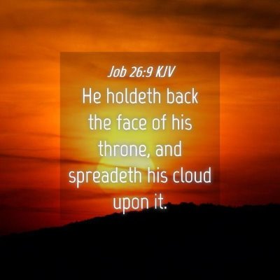 Picture 04 - Job 26:9 KJV - He holdeth back the face of his throne, and - Bible Verse Picture