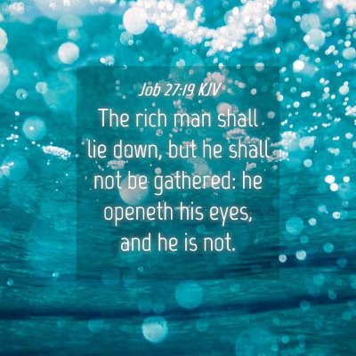 Picture 04 - Job 27:19 KJV - The rich man shall lie down, but he shall not be - Bible Verse Picture