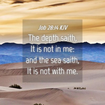 Picture 04 - Job 28:14 KJV - The depth saith, It is not in me: and the sea - Bible Verse Picture