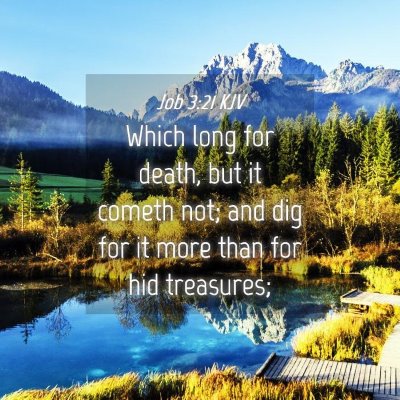 Picture 04 - Job 3:21 KJV - Which long for death, but it cometh not; and dig - Bible Verse Picture