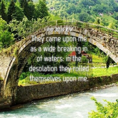 Picture 04 - Job 30:14 KJV - They came upon me as a wide breaking in of - Bible Verse Picture