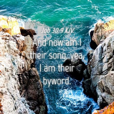 Picture 04 - Job 30:9 KJV - And now am I their song, yea, I am their - Bible Verse Picture