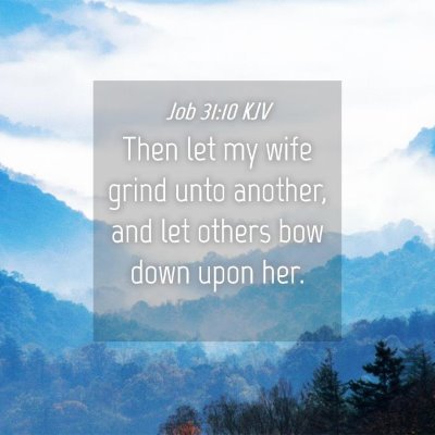 Picture 04 - Job 31:10 KJV - Then let my wife grind unto another, and let - Bible Verse Picture