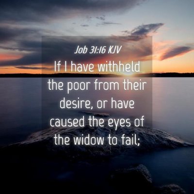 Picture 04 - Job 31:16 KJV - If I have withheld the poor from their desire, or - Bible Verse Picture