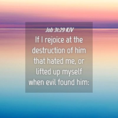 Picture 04 - Job 31:29 KJV - If I rejoice at the destruction of him that hated - Bible Verse Picture