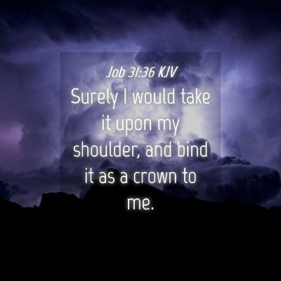 Picture 04 - Job 31:36 KJV - Surely I would take it upon my shoulder, and bind - Bible Verse Picture