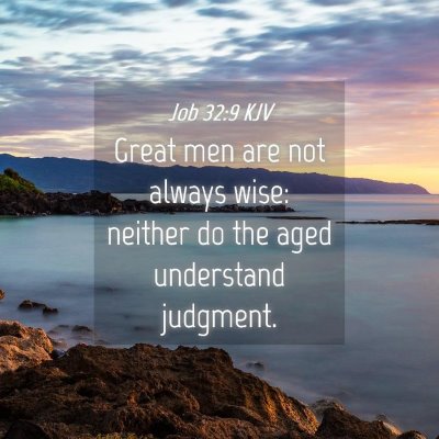 Picture 04 - Job 32:9 KJV - Great men are not always wise: neither do the - Bible Verse Picture