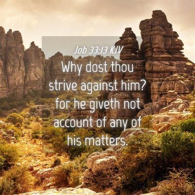 Picture 04 - Job 33:13 KJV - Why dost thou strive against him? for he giveth - Bible Verse Picture