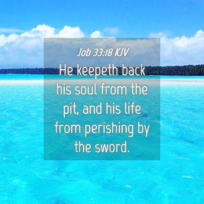 Picture 04 - Job 33:18 KJV - He keepeth back his soul from the pit, and his - Bible Verse Picture