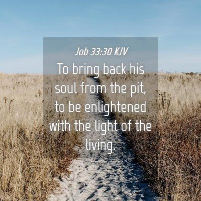 Picture 04 - Job 33:30 KJV - To bring back his soul from the pit, to be - Bible Verse Picture