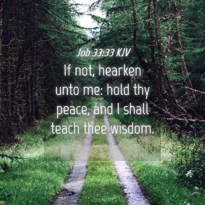 Picture 04 - Job 33:33 KJV - If not, hearken unto me: hold thy peace, and I - Bible Verse Picture