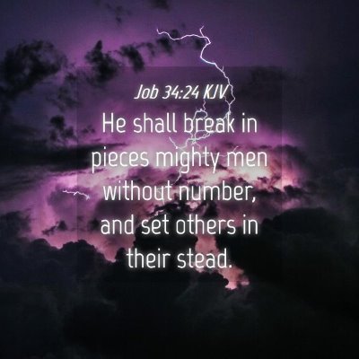 Picture 04 - Job 34:24 KJV - He shall break in pieces mighty men without - Bible Verse Picture