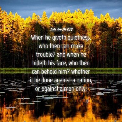 Picture 04 - Job 34:29 KJV - When he giveth quietness, who then can make - Bible Verse Picture