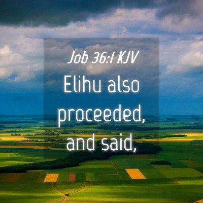 Picture 04 - Job 36:1 KJV - Elihu also proceeded, and - Bible Verse Picture