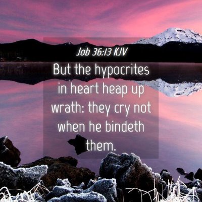 Picture 04 - Job 36:13 KJV - But the hypocrites in heart heap up wrath: they - Bible Verse Picture