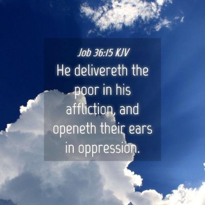 Picture 04 - Job 36:15 KJV - He delivereth the poor in his affliction, and - Bible Verse Picture