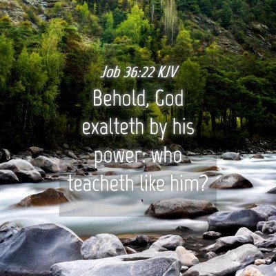 Picture 04 - Job 36:22 KJV - Behold, God exalteth by his power: who teacheth - Bible Verse Picture