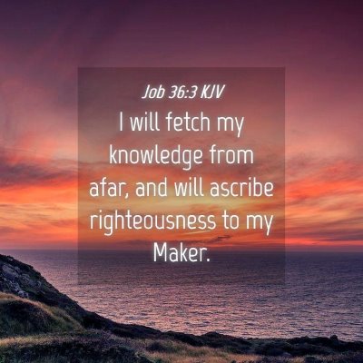 Picture 04 - Job 36:3 KJV - I will fetch my knowledge from afar, and will - Bible Verse Picture