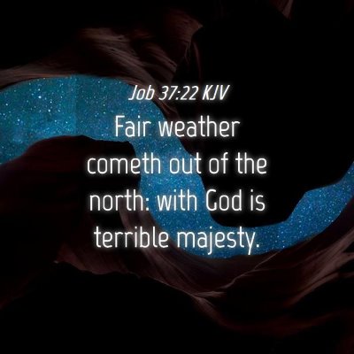 Picture 04 - Job 37:22 KJV - Fair weather cometh out of the north: with God is - Bible Verse Picture