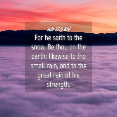 Picture 04 - Job 37:6 KJV - For he saith to the snow, Be thou on the earth; - Bible Verse Picture