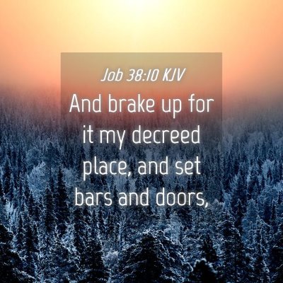 Picture 04 - Job 38:10 KJV - And brake up for it my decreed place, and set - Bible Verse Picture
