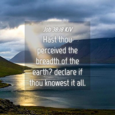 Picture 04 - Job 38:18 KJV - Hast thou perceived the breadth of the earth? - Bible Verse Picture