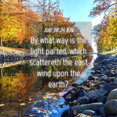 Picture 04 - Job 38:24 KJV - By what way is the light parted, which scattereth - Bible Verse Picture