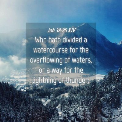 Picture 04 - Job 38:25 KJV - Who hath divided a watercourse for the - Bible Verse Picture