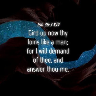 Picture 04 - Job 38:3 KJV - Gird up now thy loins like a man; for I will - Bible Verse Picture