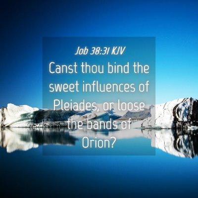 Picture 04 - Job 38:31 KJV - Canst thou bind the sweet influences of Pleiades, - Bible Verse Picture