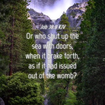 Picture 04 - Job 38:8 KJV - Or who shut up the sea with doors, when it brake - Bible Verse Picture
