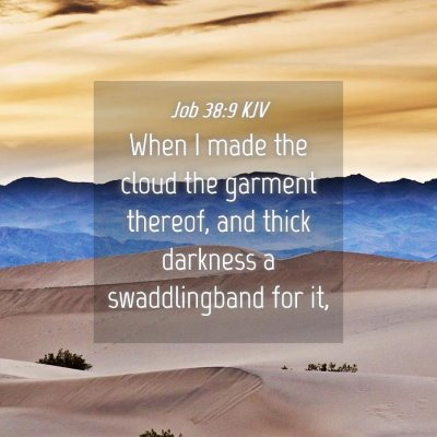 Picture 04 - Job 38:9 KJV - When I made the cloud the garment thereof, and - Bible Verse Picture