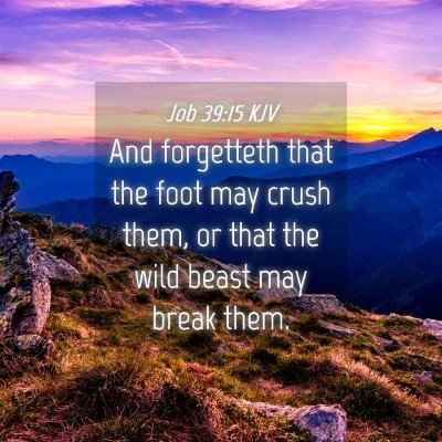 Picture 04 - Job 39:15 KJV - And forgetteth that the foot may crush them, or - Bible Verse Picture