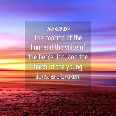 Picture 04 - Job 4:10 KJV - The roaring of the lion, and the voice of the - Bible Verse Picture
