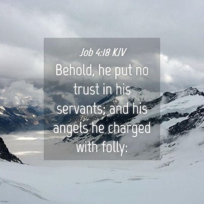 Picture 04 - Job 4:18 KJV - Behold, he put no trust in his servants; and his - Bible Verse Picture