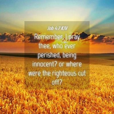 Picture 04 - Job 4:7 KJV - Remember, I pray thee, who ever perished, being - Bible Verse Picture
