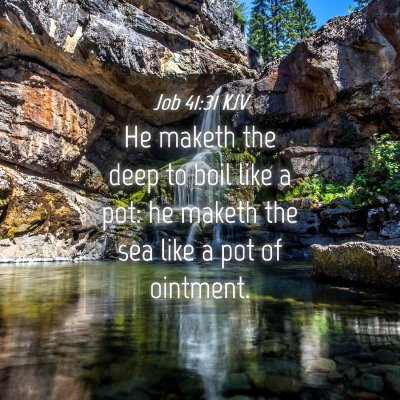 Picture 04 - Job 41:31 KJV - He maketh the deep to boil like a pot: he maketh - Bible Verse Picture