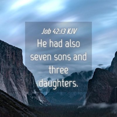 Picture 04 - Job 42:13 KJV - He had also seven sons and three - Bible Verse Picture