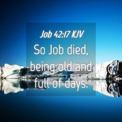 Picture 04 - Job 42:17 KJV - So Job died, being old and full of - Bible Verse Picture