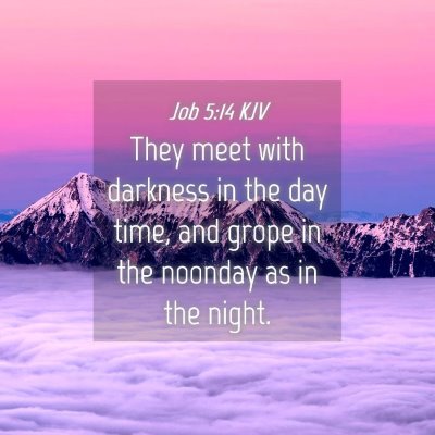 Picture 04 - Job 5:14 KJV - They meet with darkness in the day time, and - Bible Verse Picture