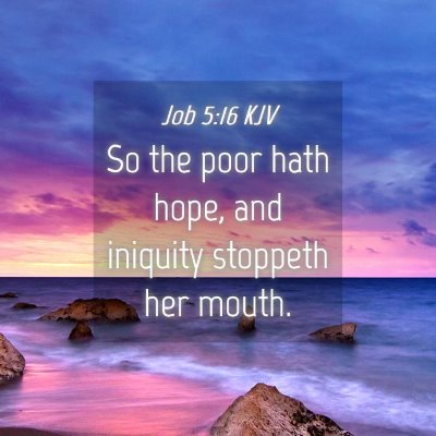 Picture 04 - Job 5:16 KJV - So the poor hath hope, and iniquity stoppeth her - Bible Verse Picture