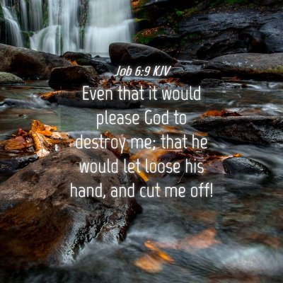 Picture 04 - Job 6:9 KJV - Even that it would please God to destroy me; that - Bible Verse Picture