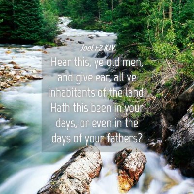Picture 04 - Joel 1:2 KJV - Hear this, ye old men, and give ear, all ye - Bible Verse Picture