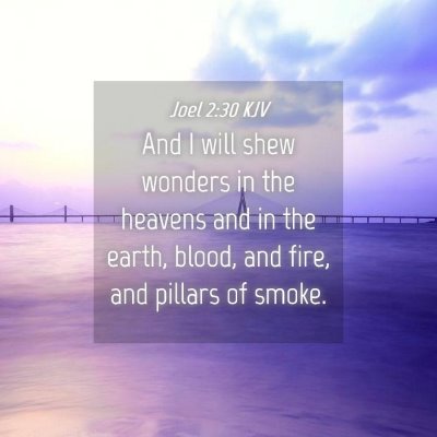 Picture 04 - Joel 2:30 KJV - And I will shew wonders in the heavens and in the - Bible Verse Picture