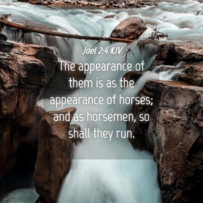 Picture 04 - Joel 2:4 KJV - The appearance of them is as the appearance of - Bible Verse Picture